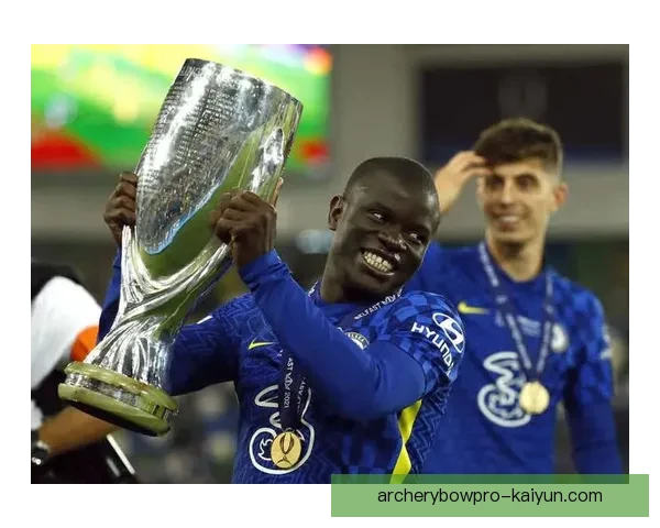 坎特中场价值持续提升，防守贡献与比赛影响力备受期待准